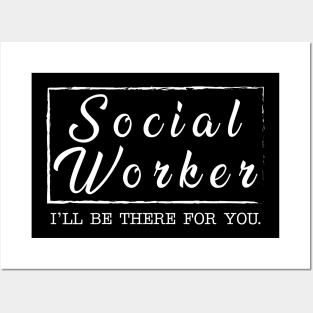 Social Worker - I'll be there for you Posters and Art